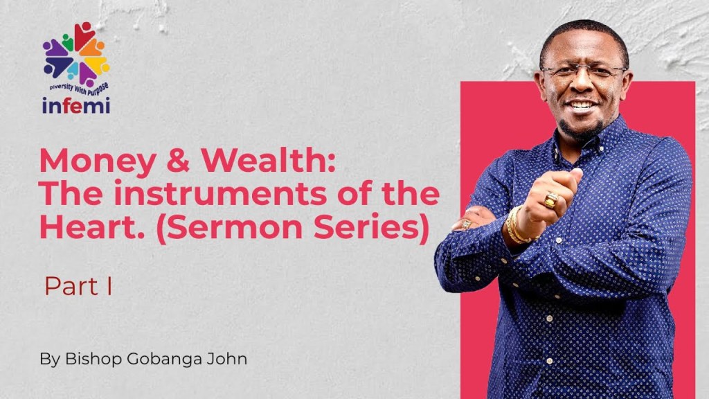 Money & Wealth: The Instruments Of The Heart | Sermon Series By Bishop&nbsp;Gobanga