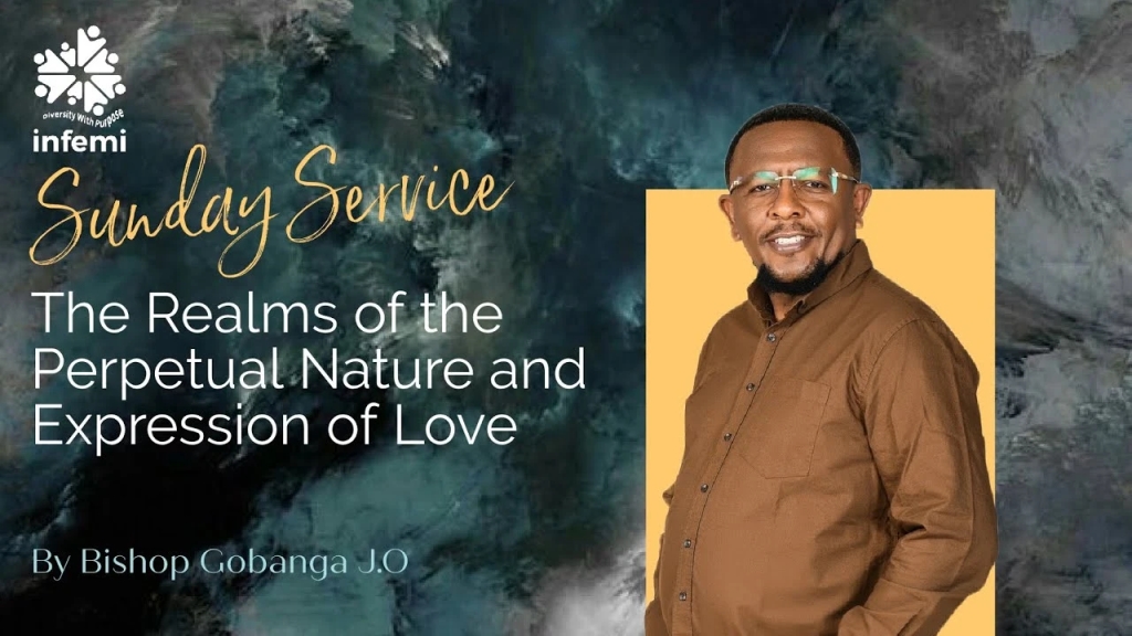 The Realms Of The Perpetual Nature & Expression Of Love | Sermon By Bishop Gobanga At INFEMI