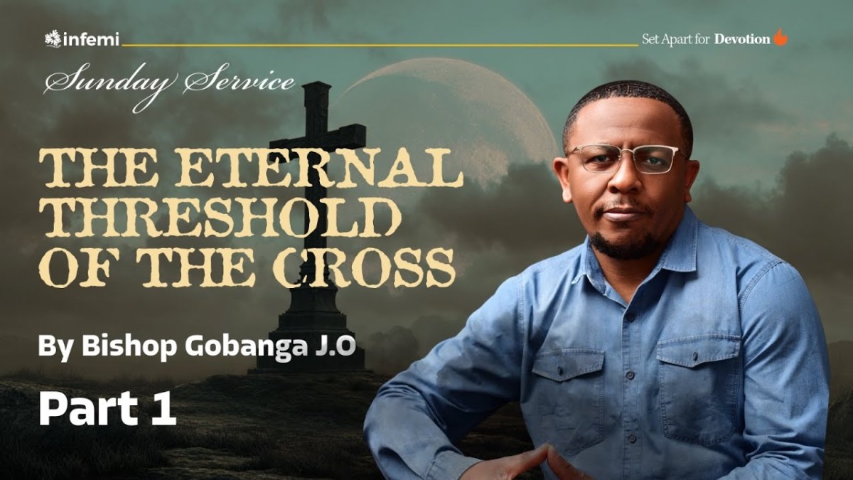The Eternal Threshold Of The Cross | Sermon Series By Bishop Gobanga At&nbsp;INFEMI